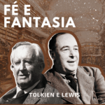 Tolkien e Lewis – Conceito de fé e fantasia